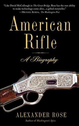 Kniha American Rifle: A Biography Alexander Rose
