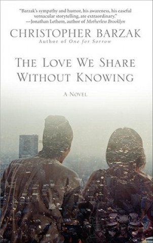 Książka The Love We Share Without Knowing Christopher Barzak