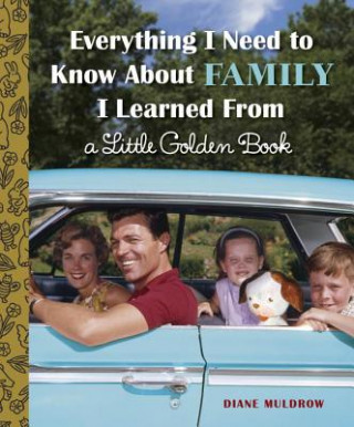 Kniha Everything I Need to Know About Family I Learned From a Little Golden Book Diane Muldrow