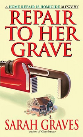 Könyv Repair to Her Grave: A Home Repair Is Homicide Mystery Sarah Graves