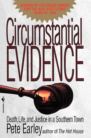 Carte Circumstantial Evidence: Death, Life, and Justice in a Southern Town Pete Earley