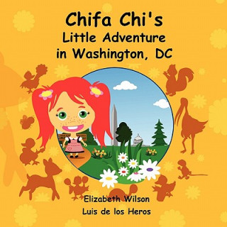 Könyv Chifa Chi's Little Adventure in Washington DC Luis De Los Heros