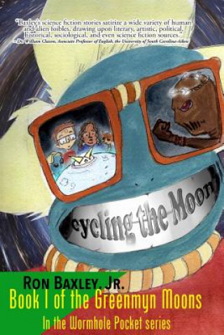 Książka Cycling the Moon: Book I of the Greenmyn Moons in the Wormhole Pocket Series Jr Baxley