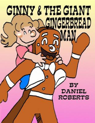 Kniha Ginny and the Giant Gingerbread Man Daniel Roberts