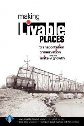 Kniha Making Livable Places: Transportation, Preservation and the Limits of Growth Todd Shallat