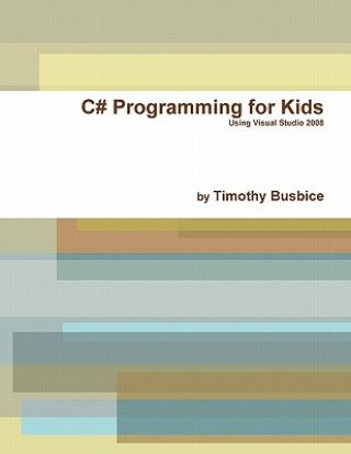 Książka C# Programming for Kids VS2008 Timothy Busbice