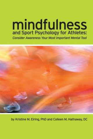 Könyv Mindfulness and Sport Psychology for Athletes: Consider Awareness Your Most Important Mental Tool Kristine M. Eiring