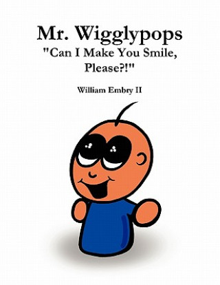 Kniha Mr. Wigglypops Can I Make You Smile, Please?! William Embry II