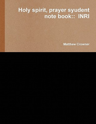 Kniha Holy spirit, prayer syudent note book::  INRI Matthew Crowner