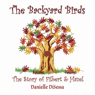 Kniha Backyard Birds, The Story of Filbert & Hazel Danielle Disessa