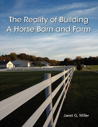 Livre Reality of Building A Horse Barn and Farm Janet Miller