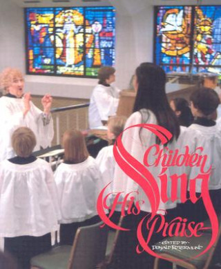 Kniha Children Sing His Praise: A Handbook for Children's Choir Directors Donald Rotermund