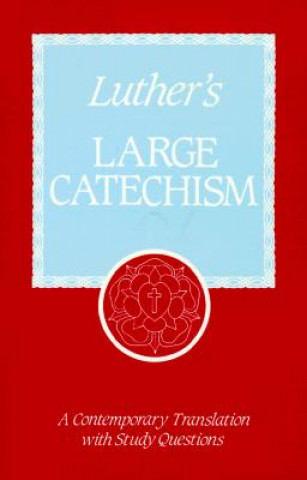 Βιβλίο Luther's Large Catechism: A Contemporary Translation with Study Questions Martin Luther