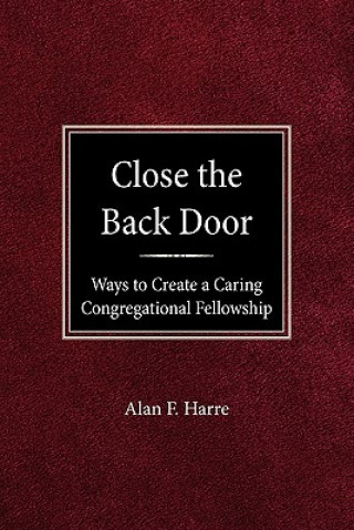 Carte Close the Back Door: Ways to Create a Caring Congregational Fellowship Alan F. Harre