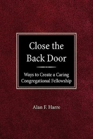 Kniha Close the Back Door: Ways to Create a Caring Congregational Fellowship Alan F. Harre