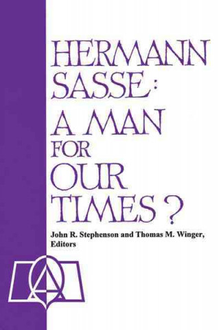 Book Hermann Sasse: A Man for Our Times? John R. Stephneson