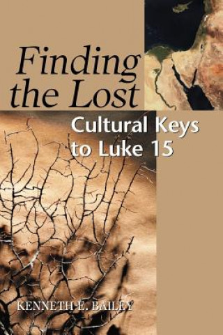 Kniha Finding the Lost: Culture Keys to Luke 15 Kenneth E. Bailey