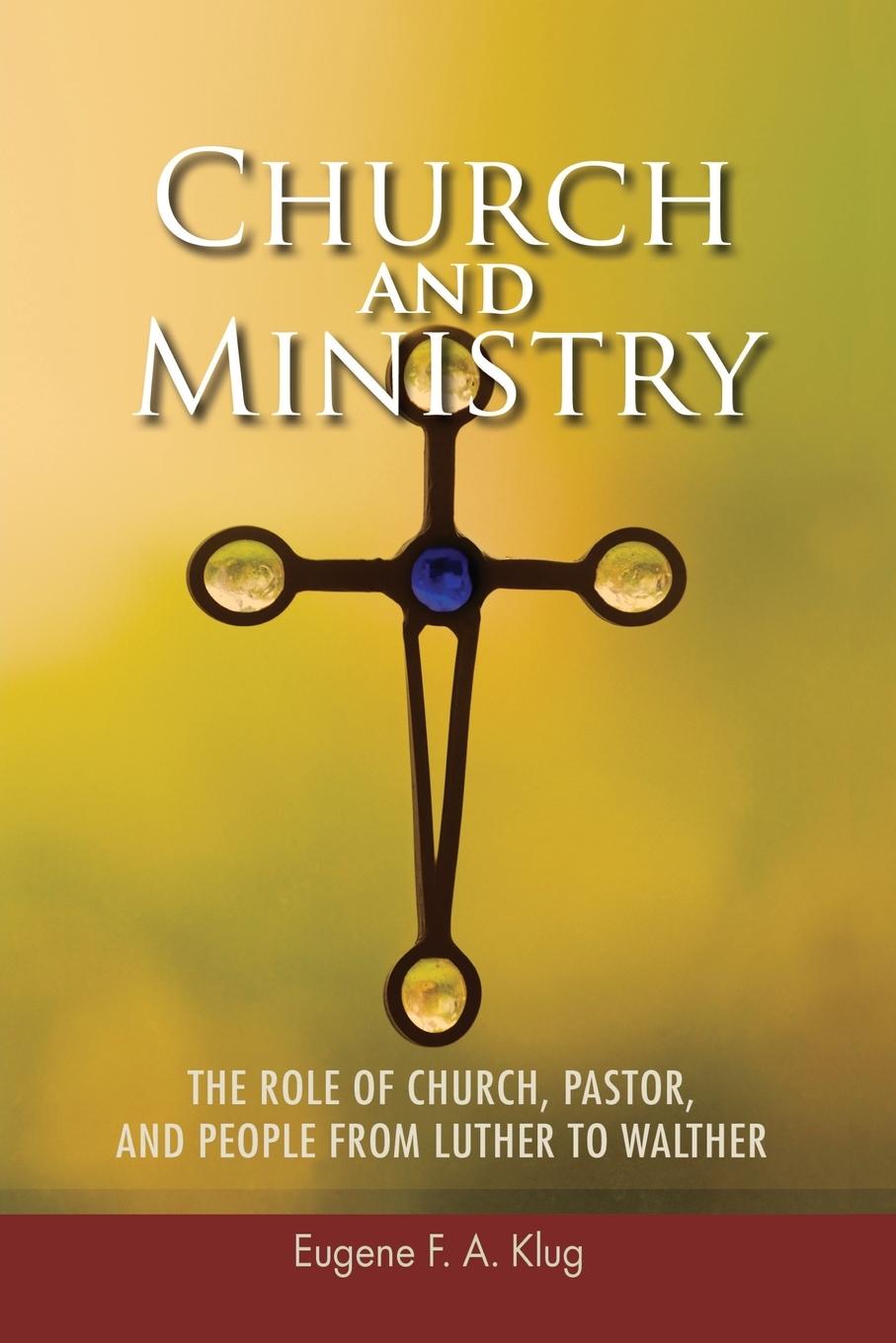 Buch Church and Ministry: The Role of Church, Pastor and People from Luther to Walher Eugene F. A. Klug