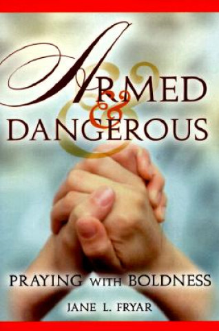Книга Armed and Dangerous: Praying with Boldness Jane L. Fryar