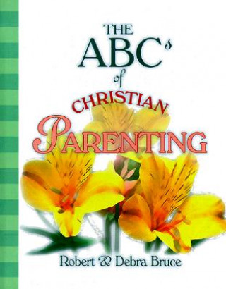 Kniha The ABCs of Christian Parenting Robert G. Bruce