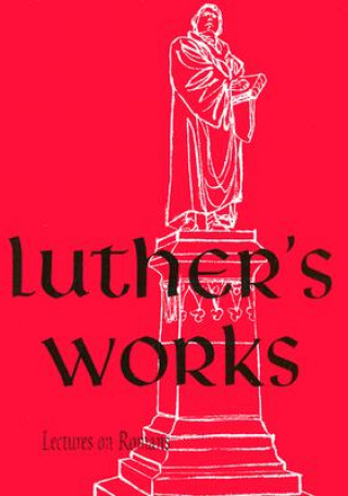 Książka Luther's Works, Volume 25 (Lectures on Roman Glosses and Scholia) Martin Luther