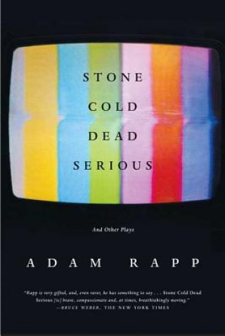 Kniha Stone Cold Dead Serious: And Other Plays Adam Rapp