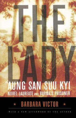Carte The Lady: Aung San Suu Kyi: Nobel Laureate and Burma's Prisoner Barbara Victor