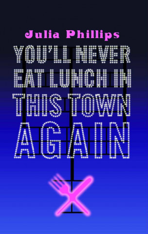 Kniha You'll Never Eat Lunch in this Town Again Julia Phillips