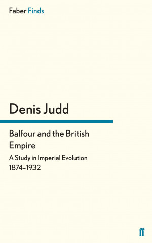 Könyv Balfour and the British Empire Denis Judd