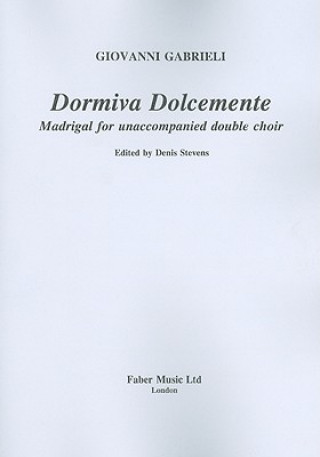 Könyv Dormiva Dolcemente: Madrigal for Unaccompanied Double Choir Giovanni Gabrieli