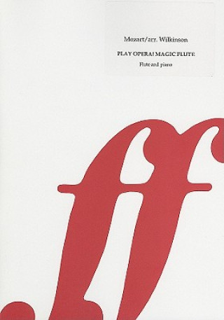 Книга Play Opera! the Magic Flute/Die Zauberflote: Suite for Flute and Piano/Suite Fur Flote Und Klavier Wolfgang Amadeus Mozart