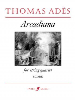 Libro Arcadiana: For String Quartet Thomas Ades