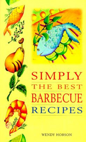 Könyv Simply the Best Barbecue Recipes Wendy Hobson