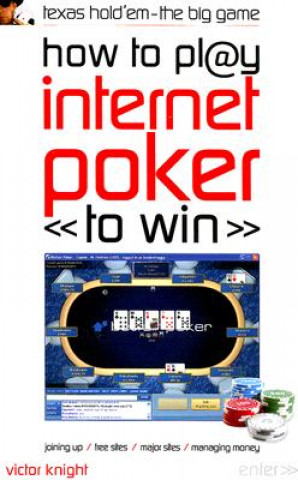 Könyv How to Play Internet Poker to Win: Texas Hold'em - The Big Game Victor Knight