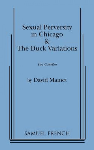 Könyv "Sexual Perversity in Chicago" and "the Duck Variations": Two Plays David Mamet