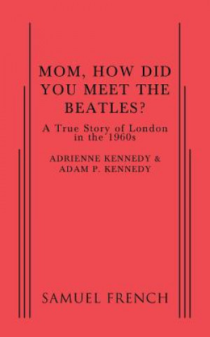 Kniha Mom, How Did You Meet the Beatles? Adam P. Kennedy