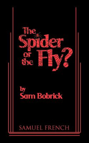 Carte Spider or the Fly? Sam Bobrick