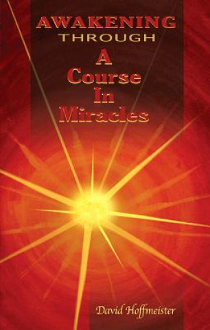 Kniha Awakening Through a Course in Miracles David Hoffmeister