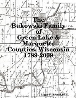 Kniha Bukowski Family in Green Lake & Marquette Counties, Wisconsin 1789-2009 Roger F. Krentz