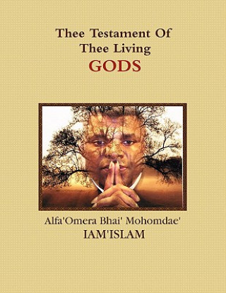 Könyv Thee Testament Of Thee Living GODS Alfa'omera Bhai' Mohomdae' Iam'islam