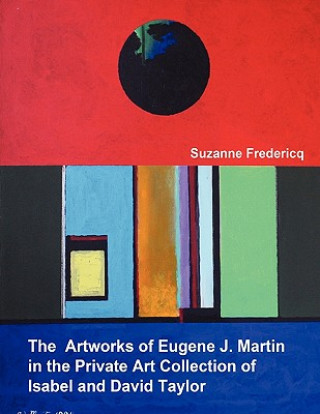 Книга Artworks of Eugene J. Martin in the Private Art Collection of Isabel and David Taylor Suzanne Fredericq