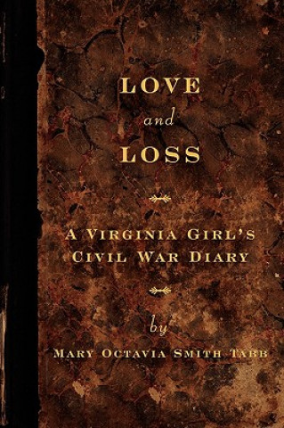 Książka Love and Loss: A Virginia Girl's Civil War Diary Mary Octavia Tabb