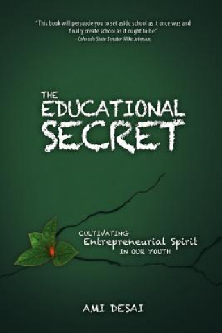 Książka The Educational Secret: Cultivating Entrepreneurial Spirit in Our Youth Ami Desai