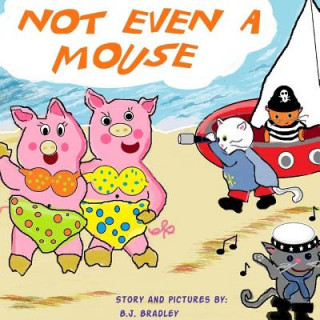 Книга Not Even a Mouse B. J. Bradley