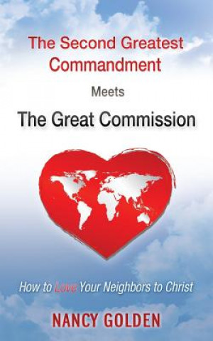 Carte Second Greatest Commandment Meets the Great Commission Nancy Golden