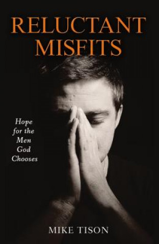 Knjiga Reluctant Misfits: Hope for the Men God Chooses Mike Tison