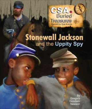 Książka Stonewall Jackson and the Uppity Spy: Cas Buried Treasures - Inspires by True Stories Gregory Goodwin Newson