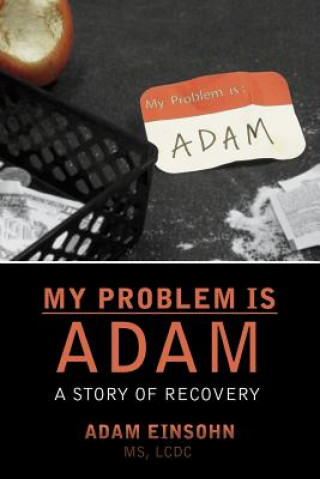 Carte My Problem is Adam - A Story of Recovery Adam Einsohn