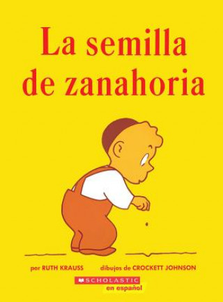 Könyv La Semilla de Zanahoria: (Spanish Language Edition of the Carrot Seed) Ruth Krauss