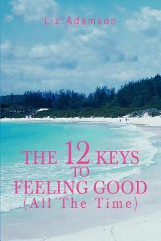 Carte 12 Keys to Feeling Good (All the Time) Liz Adamson